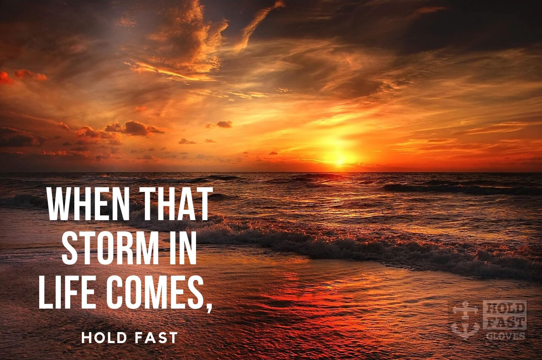 Hold Fast when that storm in life comes.