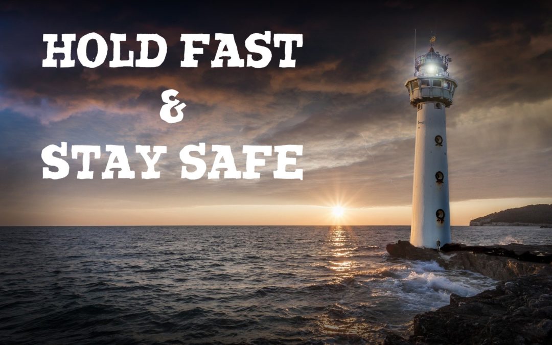 Hold Fast and Stay Safe